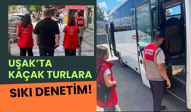 Uşak’ta Kaçak Turlara Sıkı Denetim! Güvenli Turizm İçin Kontroller Sürüyor