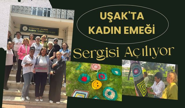 Uşak'ta Kadın Emeği Sergisi Açılıyor, El Emeği Ürünler Görücüye Çıkacak