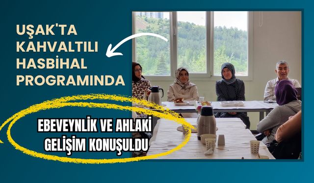Uşak'ta Kahvaltılı Hasbihal Programında Ebeveynlik ve Ahlaki Gelişim Konuşuldu