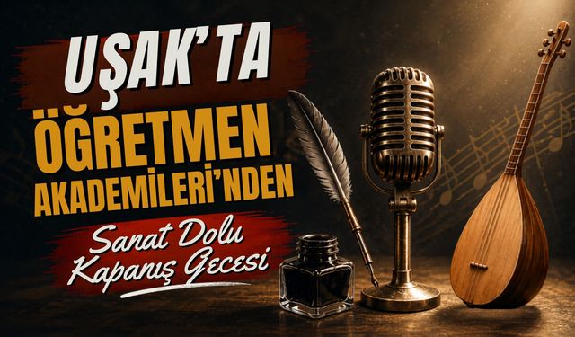 Uşak'ta Öğretmen Akademileri'nden Sanat Dolu Kapanış Gecesi