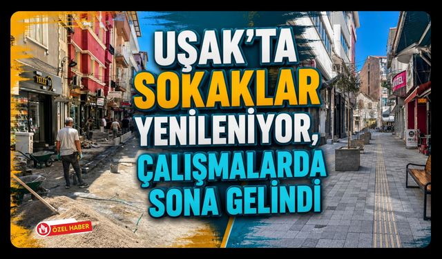 Uşak'ta Sokaklar Yenileniyor, Çalışmalarda Sona Gelindi! Uşak Belediyesi'nden Bölgeye Yeni Görünüm