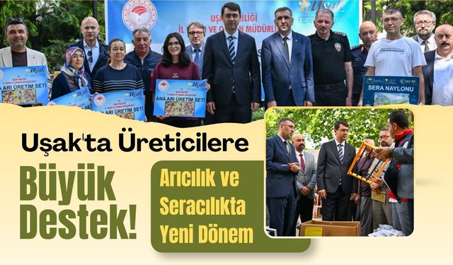 Uşak'ta Üreticilere Büyük Destek! Arıcılık ve Seracılıkta Yeni Dönem