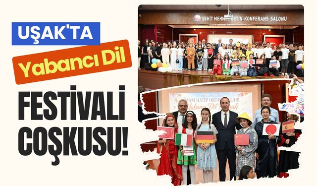 Uşak'ta Yabancı Dil Festivali Coşkusu! Öğrenciler Yeteneklerini Sergiledi