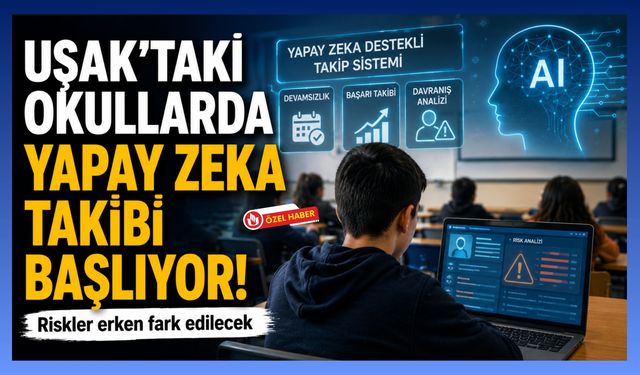 Uşak’taki Okullarda Yapay Zeka Takibi Başlıyor: Riskler Erken Fark Edilecek