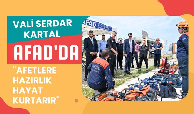 Vali Serdar Kartal AFAD'da: "Afetlere Hazırlık Hayat Kurtarır"