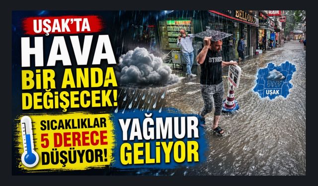 Uşak'ta Hava Bir Anda Değişecek! Sıcaklıklar 5 Derece Düşüyor, Yağmur Geliyor