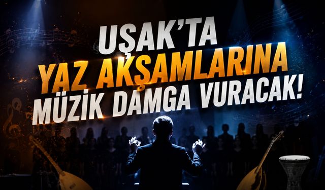 Uşak'ta Yaz Akşamlarına Müzik Damga Vuracak! "Geceye Düşen Şarkılar" Konseri Atapark'ta