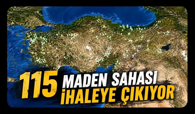 115 Maden Sahası İhaleye Çıkıyor