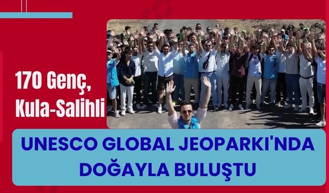 170 Genç, Kula-Salihli UNESCO Global Jeoparkı'nda Doğayla Buluştu