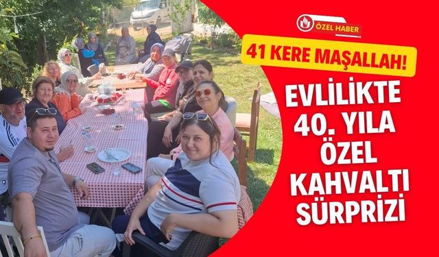 41 Kere Maşallah! Evlilikte 40. Yıla Özel Kahvaltı Sürprizi