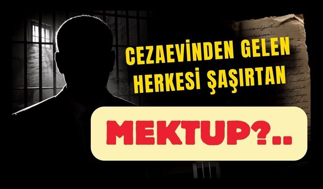 Cezaevinden Gelen Herkesi Şaşırtan Mektup!