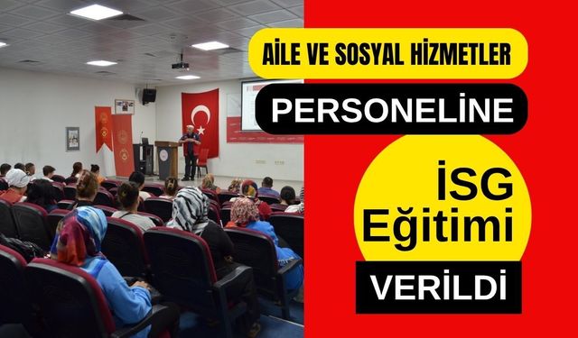 Aile ve Sosyal Hizmetler Personeline İSG Eğitimi Verildi