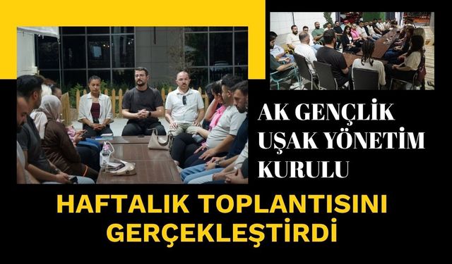 AK Gençlik Uşak Haftalık Toplantısını Gerçekleştirdi