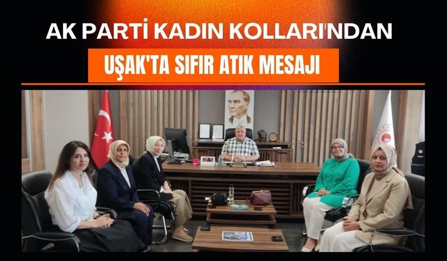 AK Parti Kadın Kolları'ndan Uşak'ta Sıfır Atık Mesajı