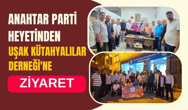 Anahtar Parti Heyetinden Uşak Kütahyalılar Derneği'ne Ziyaret