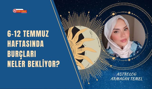 6–12 Temmuz Haftasında Burçları Neler Bekliyor? Armağan Temel Yanıtladı
