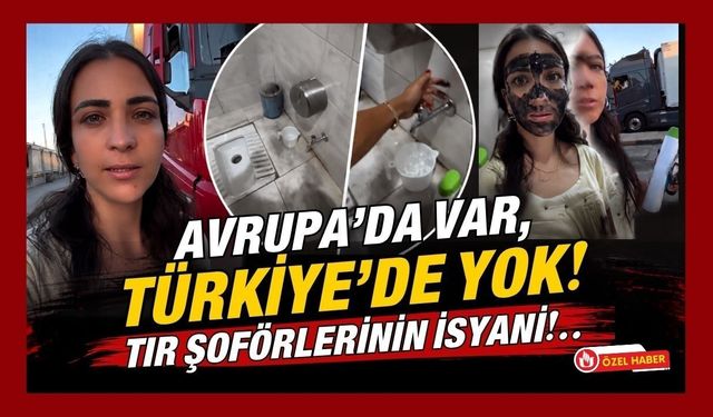 Avrupa'da Var, Türkiye'de Yok! Tır Şoförlerinin İsyanı