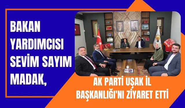 Bakan Yardımcısı Sevim Sayım Madak, AK Parti Uşak İl Başkanlığı'nı Ziyaret Etti