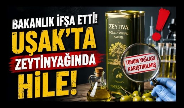 Bakanlık İfşa Etti! Uşak'ta Zeytinyağında Hile Tespit Edildi