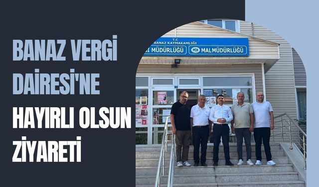Banaz Vergi Dairesi'ne Hayırlı Olsun Ziyareti