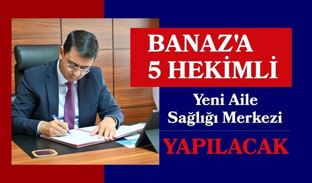 Banaz'a 5 Hekimli Yeni Aile Sağlığı Merkezi Yapılacak