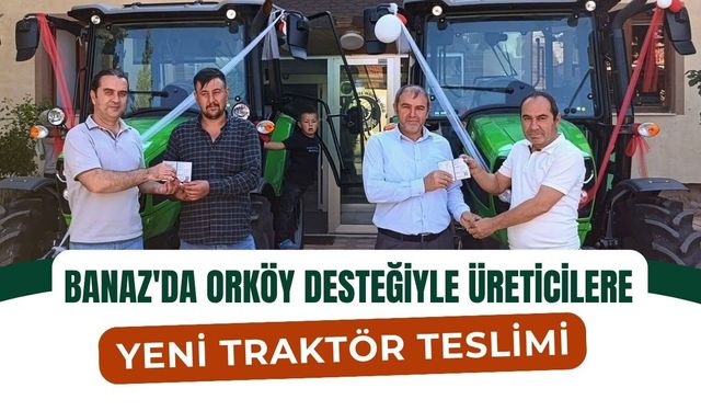 Banaz'da ORKÖY Desteğiyle Üreticilere Yeni Traktör Teslimi