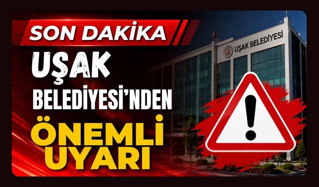Uşak Belediyesi'nden Önemli Uyarı, Araçlarınızı Park Etmeyin