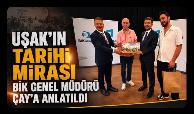 Uşak'ın Tarihi Mirası BİK Genel Müdürü Çay'a Anlatıldı