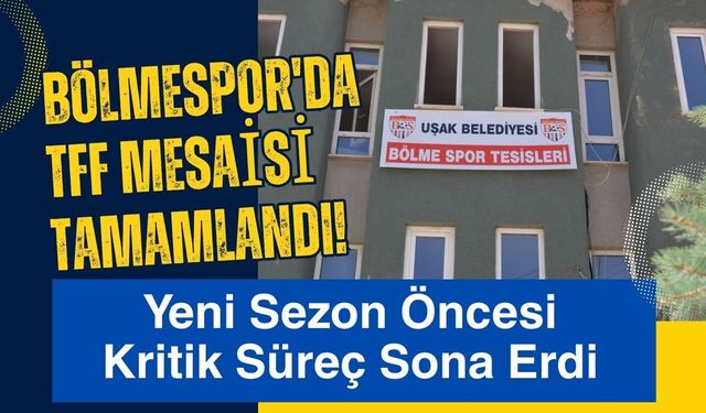 Bölmespor'da TFF Mesaisi Tamamlandı! Yeni Sezon Öncesi Kritik Süreç Sona Erdi