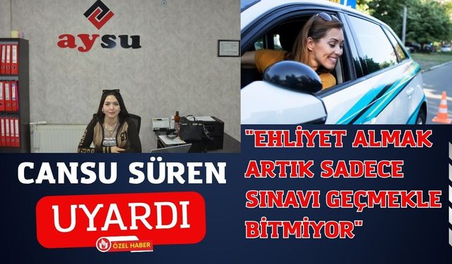 Cansu Süren Uyardı: "Ehliyet Almak Artık Sadece Sınavı Geçmekle Bitmiyor"