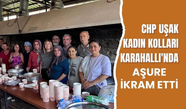 CHP Uşak Kadın Kolları Karahallı'da Aşure İkram Etti