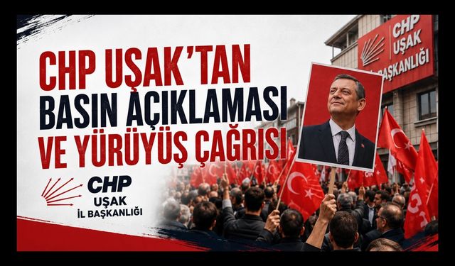 CHP Uşak'tan Basın Açıklaması ve Yürüyüş Çağrısı