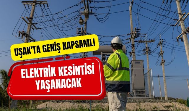 Uşak'ta OEDAŞ'tan Uyarı? Elektrik Kesintisi Yaşanacak