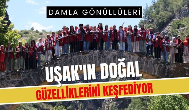 Damla Gönüllüleri Uşak'ın Doğal Güzelliklerini Keşfediyor
