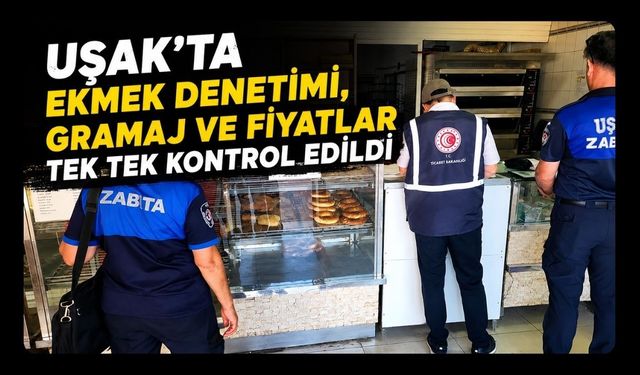 Uşak'ta Ekmek Denetimi, Gramaj ve Fiyatlar Kontrol Edildi