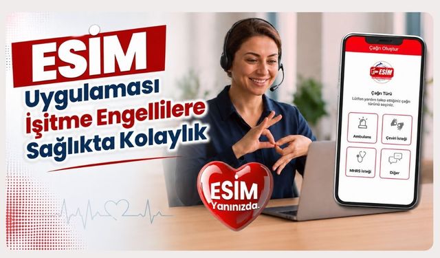 ESİM Uygulaması İşitme Engellilere Sağlıkta Kolaylık
