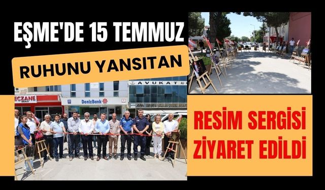 Eşme'de 15 Temmuz Ruhunu Yansıtan Resim Sergisi Ziyaret Edildi
