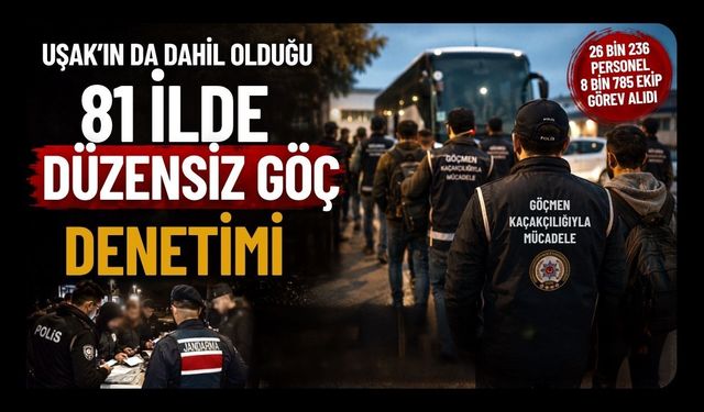 81 İlde Düzensiz Göç Denetimi, 25 Organizatör ve 355 Göçmen Yakalandı