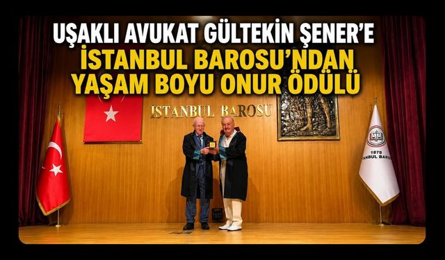 Uşaklı Avukat Gültekin Şener’e İstanbul Barosu’ndan Yaşam Boyu Onur Ödülü