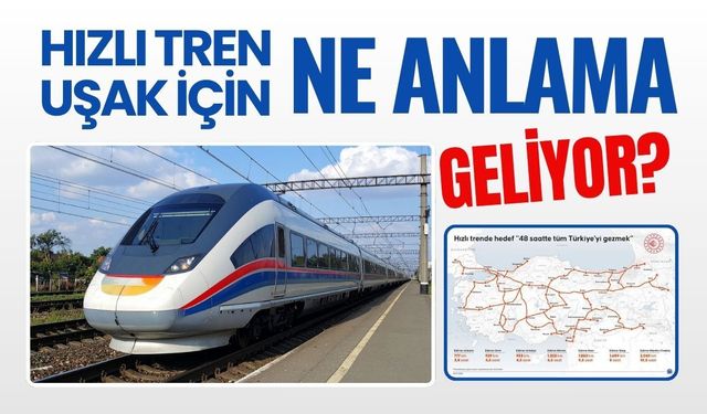 Hızlı Tren Uşak İçin Ne Anlama Geliyor?