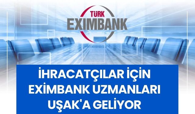 İhracatçılar İçin Eximbank Uzmanları Uşak'a Geliyor