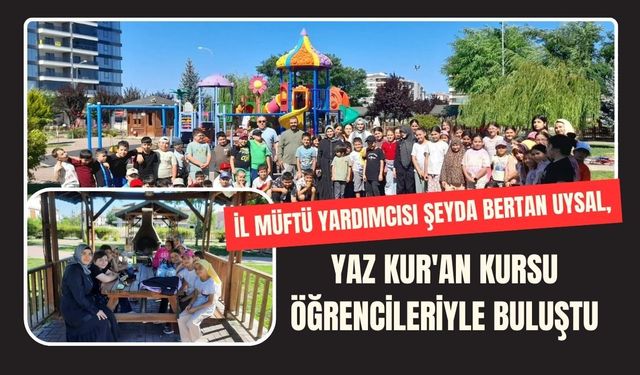 İl Müftü Yardımcısı Şeyda Bertan Uysal, Yaz Kur'an Kursu Öğrencileriyle Buluştu
