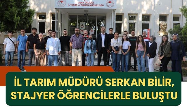 İl Tarım Müdürü Serkan Bilir, Stajyer Öğrencilerle Buluştu