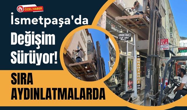 İsmetpaşa'da Değişim Sürüyor! Sıra Aydınlatmalarda