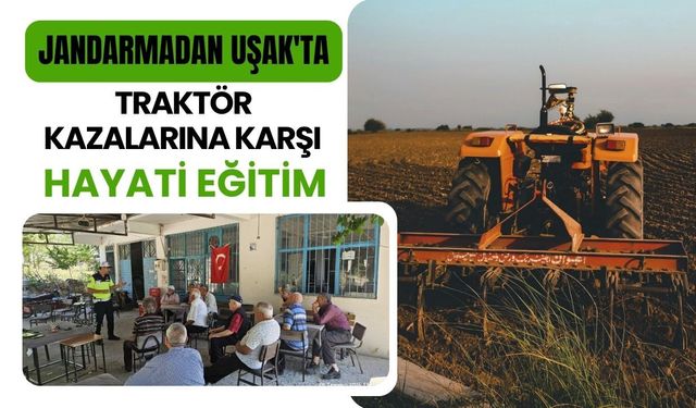 Jandarmadan Uşak'ta Traktör Kazalarına Karşı Hayati Eğitim