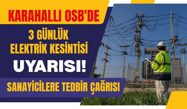 Karahallı OSB'de 3 Günlük Elektrik Kesintisi Uyarısı! Sanayicilere Tedbir Çağrısı