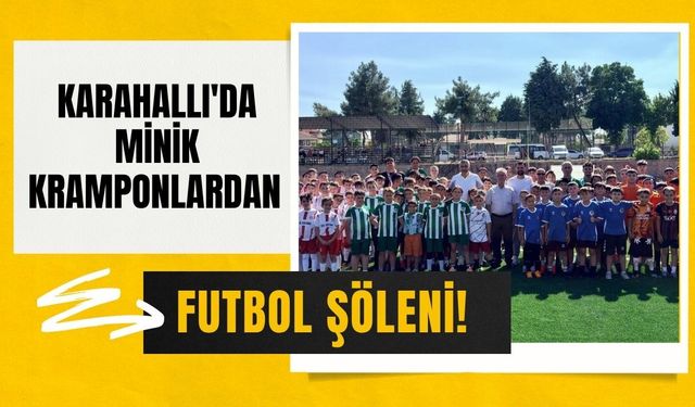 Karahallı'da Minik Kramponlardan Futbol Şöleni! Üç Takım Dostluk Turnuvasında Buluştu