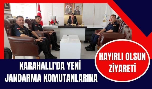 Karahallı'da Yeni Jandarma Komutanlarına Hayırlı Olsun Ziyareti