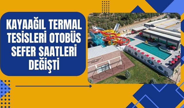 Uşak'ta Kayaağıl Termal Tesisleri Servis Saatleri Değişti! İşte Yeni Saatler..