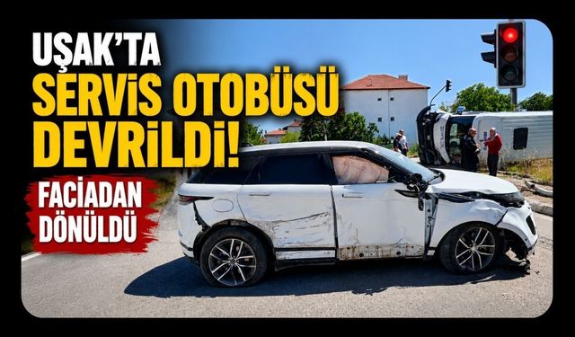 Uşak'ta Servis Otobüsü Devrildi! Faciadan Dönüldü